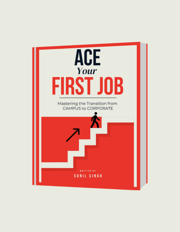 Ace Your First Job: Mastering the Transition from CAMPUS to CORPORATE