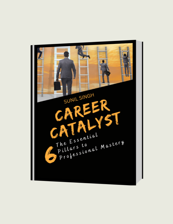 Career Catalyst: The Essential Six Pillars to Professional Mastery